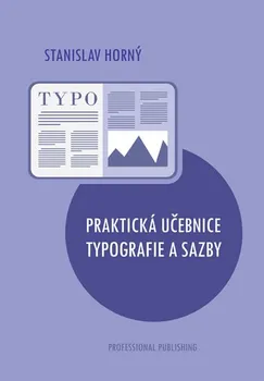 Praktická učebnice typografie a sazby - Stanislav Horný (2019, vázaná)