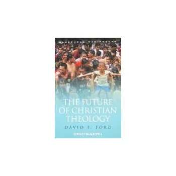 Future of Christian Theology - Ford, David F. (University of Cambridge, UK)