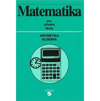 Matematika Matematika pro střední školy: Aritmetika, algebra - Alena Keblová (2017, brožovaná)