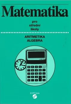 Matematika Matematika pro střední školy: Aritmetika, algebra - Alena Keblová (2017, brožovaná)