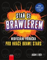 Staň se Brawlerem: Neoficiální příručka pro hráče Brawl stars - Jason R. Rich (2020, brožovaná)