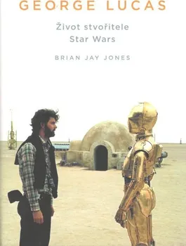 Literární biografie George Lucas: Život stvořitele Star Wars - Brian Jay Jones (2017, pevná)