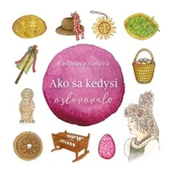 Ako sa kedysi oslavovalo - Rastislava Stoličná-Mikolajová