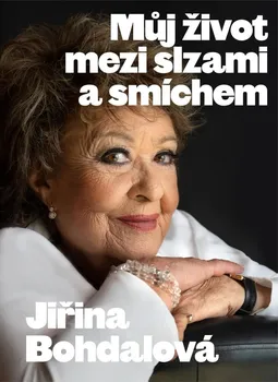 Literární biografie Jiřina Bohdalová: Můj život mezi slzami a smíchem - Jiřina Bohdalová, Jiří Janoušek (2020, pevná)