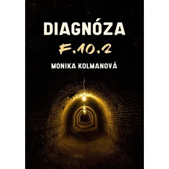 Kniha Diagnóza F.10.2 - Monika Kolmanová (E-Kniha) - 978-80-7644-710-3