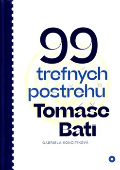 Literární biografie 99 trefných postřehů Tomáše Bati - Gabriela Končitíková (2019, pevná)
