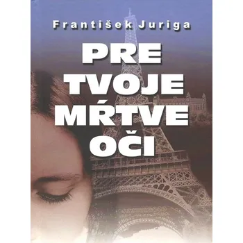 Kniha Pre tvoje mŕtve oči - František Juriga (E-Kniha)
