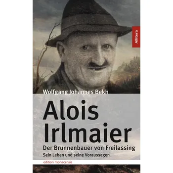 Literární biografie Alois Irlmaier: Der Brunnenbauer von Freilassing: Seine Leben und seine Voraussagen - Wolfgang Johannes Bekh [DE] (2017, brožovaná)
