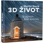 3D život: O darech Boží dobroty -…