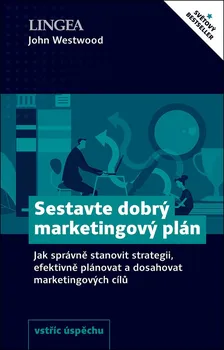 Sestavte dobrý marketingový plán: Jak správně stanovit strategii, efektivně plánovat a dosahovat marketingových cílů - John Westwood (2020, brožovaná)