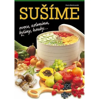 Ezidri Sušíme ovoce, zeleninu, byliny, houby (4.vyd.) - Marie Martinovská (2008, pevná)