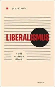 Liberalismus: Krize, prameny, přísliby - James Traub (2021, brožovaná)