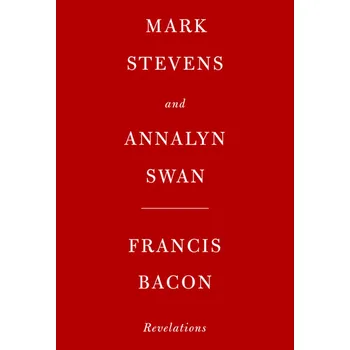 Literární biografie Francis Bacon: Revelations – Mark Stevens, Annalyn Swan [EN] (2021, pevná)