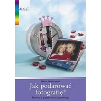 Jak podarować fotografię - Skubschewski, Marion