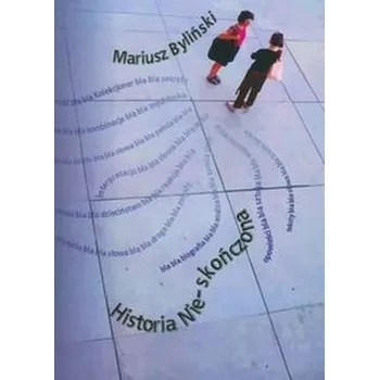 Historia Nie-skończona - Byliński Mariusz