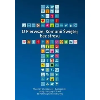 O Pierwszej Komunii Świętej bez stresu - Ks. Piotr Stolecki, Ks. Marek Wilczewski