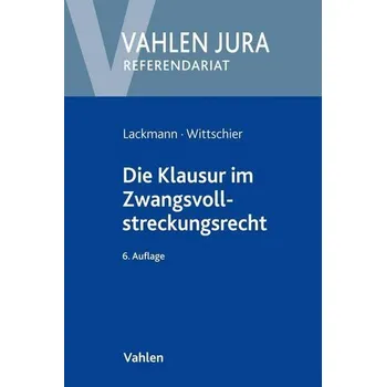 Die Klausur im Zwangsvollstreckungsrecht - Lackmann, Rolf [DE] (2021, Brožovaná, Vahlen Franz GmbH)