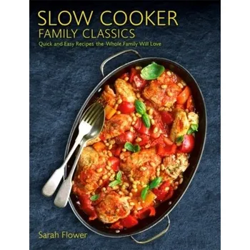 Slow Cooker Family Classics - Flower, Sarah