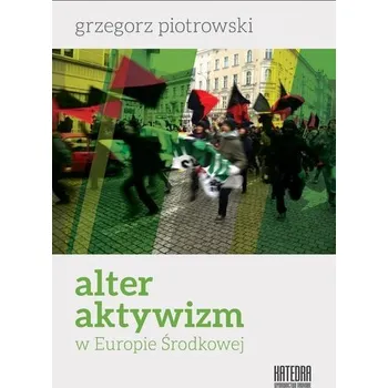 Alter aktywizm w Europie Środkowej - Grzegorz Piotrowski