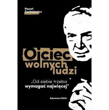 Ojciec wolnych ludzi - Pawel Zuchniewicz