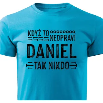 Pánská móda Pánské tričko Když to neopraví Daniel, tak nikdo Barva: Tyrkysová, Velikost: XL