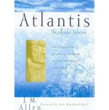 Učebnice Atlantis: The Andes Solution: The Discovery of South America as the Legendary Continent of Atlantis – J M Allen (EN)