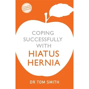 Coping Successfully with Hiatus Hernia - Smith Tom