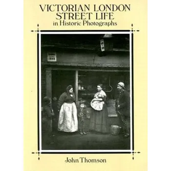 Cestování Victorian London Street Life in Historic Photographs – Adolphe Smith (EN)