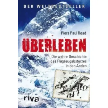 Populárně naučná literatura pro dospělé Überleben: Die wahre Geschichte des Flugzeugabsturzes in den Anden – Piers P. Read (DE)