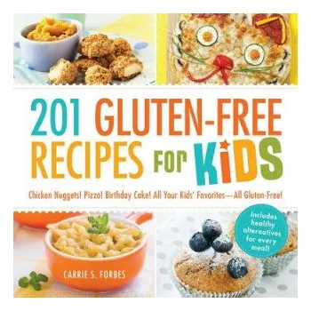 201 Gluten-Free Recipes for Kids: Chicken Nuggets! Pizza! Birthday Cake! All Your Kids’ Favorites—All Gluten-Free! – Carrie S. Forbes (EN)