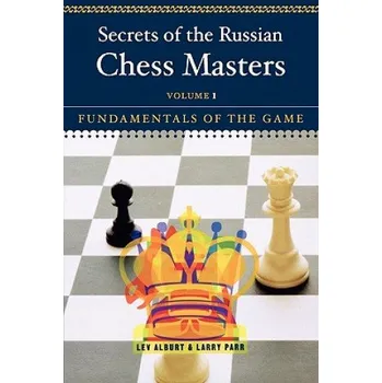 Umění Secrets of the Russian Chess Masters: Fundamentals of the Game – Lev Alburt,Larry Parr (EN)