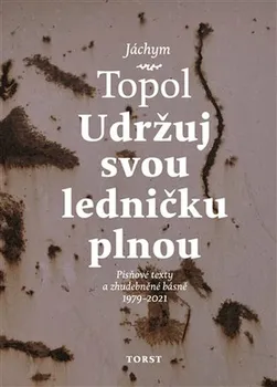 Poezie Udržuj svou ledničku plnou: Písňové texty a zhudebněné básně 1979-2021 - Jáchym Topol, Petr Ferenc (2021, brožovaná)