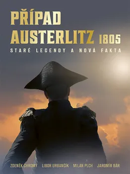 Případ Austerlitz 1805: Staré legendy a nová fakta - Zdeněk Chromý a kol. (2021, pevná)