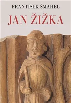 Literární biografie Jan Žižka - František Šmahel (2021, pevná)