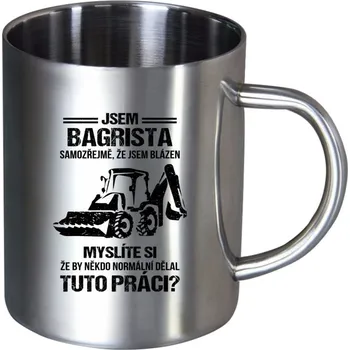 Nerezový hrnek Samozřejmě, že jsem blázen - bagrista