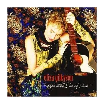 Zahraniční hudba CD Eliza Gilkyson: Roses At The End Of Time 2011 Digi