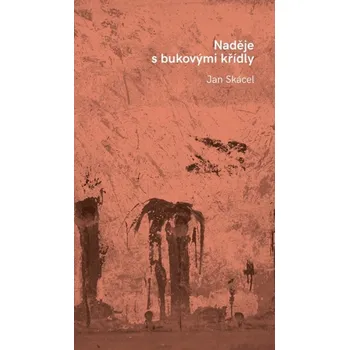 Poezie Naděje s bukovými křídly - Jan Skácel (2021, pevná)