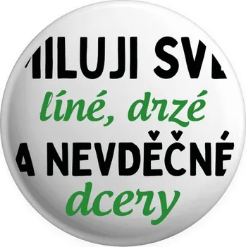 Placka Miluji své líné, drzé a nevděčné dcery