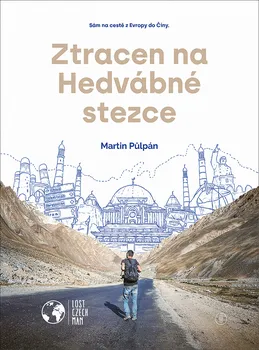 Literární cestopis Ztracen na Hedvábné stezce: Sám na cestě z Evropy do Číny - Martin Půlpán (2021, pevná)