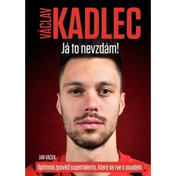 Literární biografie Václav Kadlec: Já to nevzdám! - Jan Vacek (2021, pevná)