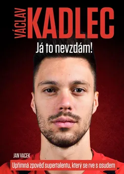 Literární biografie Václav Kadlec: Já to nevzdám! - Jan Vacek (2021, pevná)