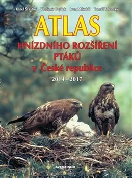 Příroda Atlas hnízdního rozšíření ptáků v České republice 2014-2017 - Karel Šťastný a kol. [CS/EN] (2021, pevná)