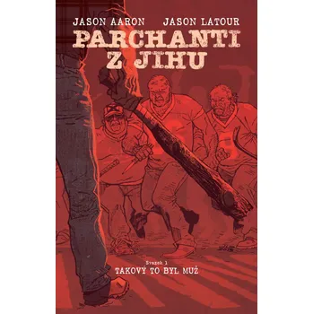 Komiks pro dospělé Parchanti z Jihu Takový to byl muž - Jason Aaron