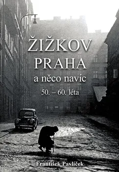 Žižkov, Praha a něco navíc 50. - 60. léta - František Pavlíček (2021, brožovaná)