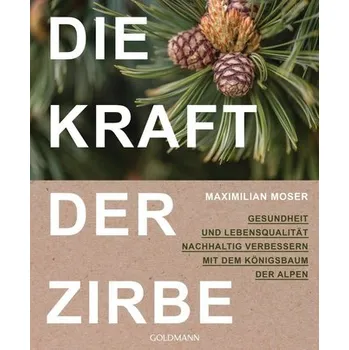 Die Kraft der Zirbe - Moser, Maximilian [DE] (2021, Měkká, Goldmann TB)