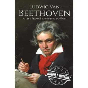 Kniha Ludwig van Beethoven: A Life From Beginning to End – Hourly History (EN)