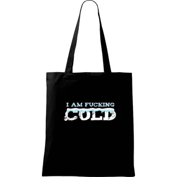 Nákupní taška I am fucking cold - Taška bavlněná - 42 x 38 cm ( Černá )