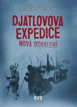 Djatlovova expedice: Nová odhalení - Martin Lavay (2022, vázaná)
