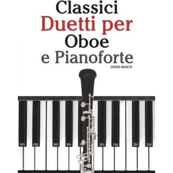 Kniha Classici Duetti Per Oboe E Pianoforte: Facile Oboe! Con Musiche Di Brahms, Handel, Vivaldi E Altri Compositori – Javier Marco (IT)