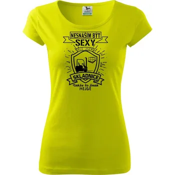 Nesnáším být sexy - skladník, skladnice - Dámské triko Pure - XS ( Limetková )